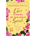 The Love Stories of the Bible Speak: Biblical Lessons on Romance, Friendship, and Faith