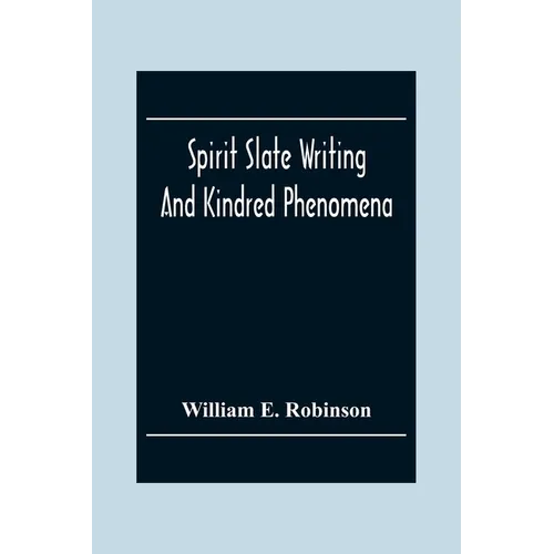 Spirit Slate Writing And Kindred Phenomena