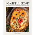 Beautiful Bread: Create & Bake Artful Masterpieces for Any Occasion