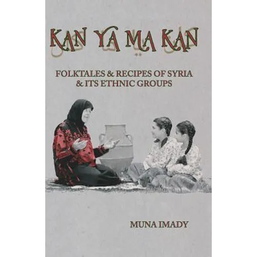 Kan Ya Ma Kan: Folktales and Recipes of Syria and Its Ethnic Groups