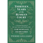 Thirteen Years at the Russian Court - A Personal Record of the Last Years and Death of the Czar Nicholas II. and his Family