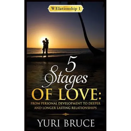 5 Stages of Love: From Personal Development to Deeper and Longer Lasting Relationships: Welationship 1
