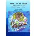 Kept In My Heart: A Mother And Daughter Early Childhood Asperger's Journey