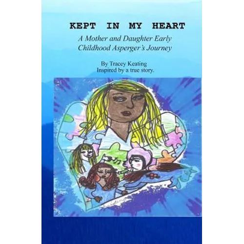 Kept In My Heart: A Mother And Daughter Early Childhood Asperger's Journey