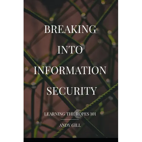 Breaking into Information Security: Learning the Ropes 101