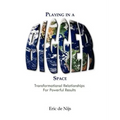 Playing in a Bigger Space: Transformational Relationships for Powerful Results