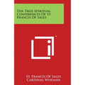 The True Spiritual Conferences Of St. Francis Of Sales