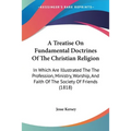 A Treatise On Fundamental Doctrines Of The Christian Religion: In Which Are Illustrated The The Profession, Ministry, Worship, And Faith Of The Societ