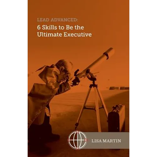 Lead Advanced: 6 Skills to Be The Ultimate Executive