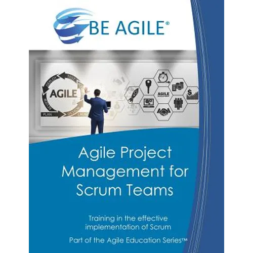 Agile Project Management for Scrum Teams: Training in the Effective Implementation of Scrum