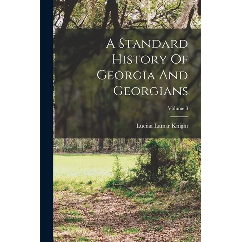 A Standard History Of Georgia And Georgians; Volume 3