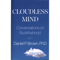 Cloudless Mind- Volume III: Conversations on Buddhahood with Daniel P Brown, PhD