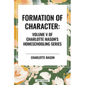 Formation of Character, of Charlotte Mason's Homeschooling Series