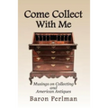 Come Collect With Me: Musings on Collecting and American Antiques