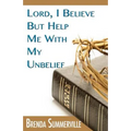 Lord I Believe, But Help Me With My Unbelief