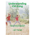 Understanding Chi Kung: A Useful Primer for Chi Kung Students, Teachers and Health Professionals