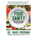 Food Sanity: How to Eat in a World of Fads and Fiction