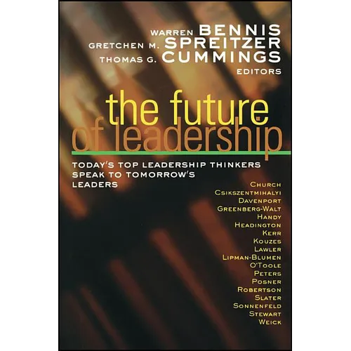 The Future of Leadership: Today's Top Leadership Thinkers Speak to Tomorrow's Leaders