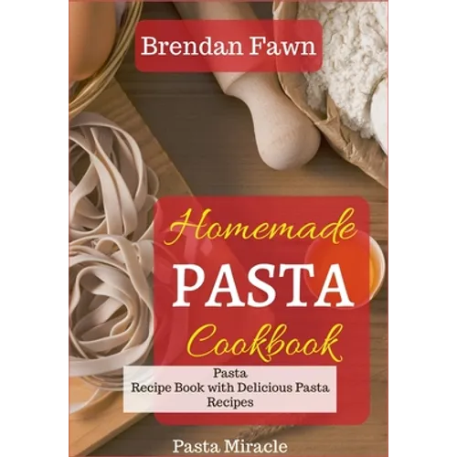 Homemade Pasta Cookbook: Pasta Recipe Book with Delicious Pasta Recipes