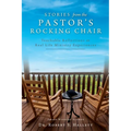 Stories from the Pastor's Rocking Chair: Teachable Reflections on Real Life Ministry Experiences