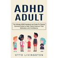 ADHD: The Ultimate ADHD Handbook and Guide For Parents (Survival Guide to Help Teens Improve Their Motivation and Confidence)