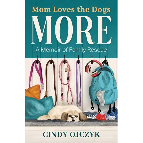 Mom Loves the Dogs More: A Memoir of Family Rescue