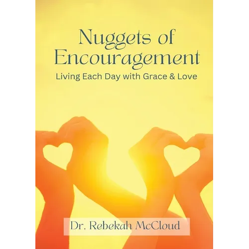 Nuggets of Encouragement Living Each Day with Grace & Love