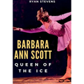 Barbara Ann Scott: Queen of the Ice