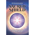 Sacred Shield: Shamanic Protection for the World Today