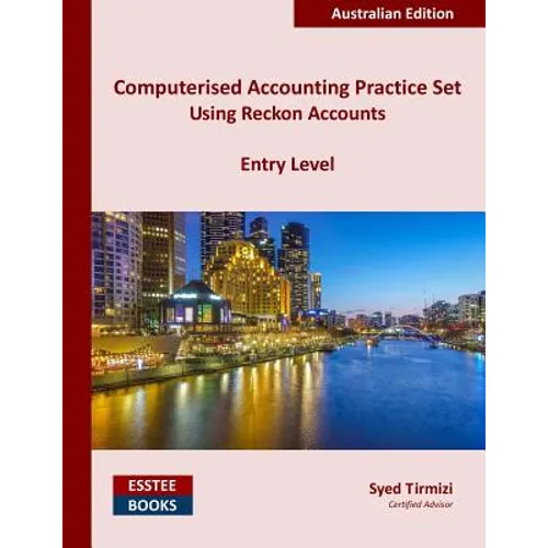 Computerised Accounting Practice Set Using Reckon Accounts - Entry Level: Australian Edition