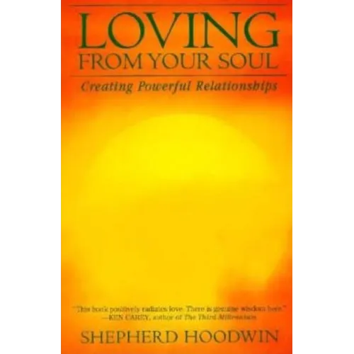 Loving from Your Soul: Creating Powerful Relationships
