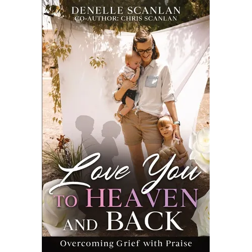 Love You to Heaven and Back: Overcoming Grief with Praise