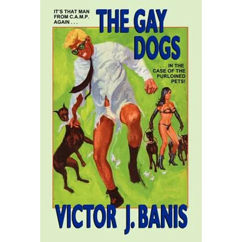 The Gay Dogs: The Further Adventures of That Man from C.A.M.P.