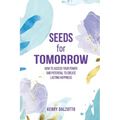 Seeds for Tomorrow: How to Access Your Power and Potential to Create Lasting Happiness