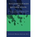Successful Stages in Reunification: A Guide for Professionals Helping Children and Parents Rebuild After Divorce