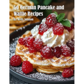 50 German Pancake and Waffle Recipes