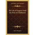 The Life of Eugene Field the Poet of Childhood
