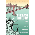 The Last Freedom: A Novel on the Real-Life Adventure of Dr. Viktor Frankl