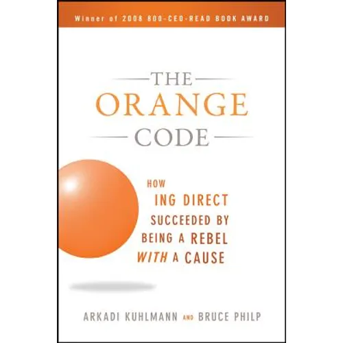 The Orange Code: How ING Direct Succeeded by Being a Rebel with a Cause