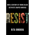 Resist: How a Century of Young Black Activists Shaped America