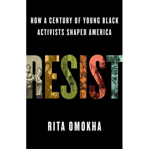 Resist: How a Century of Young Black Activists Shaped America