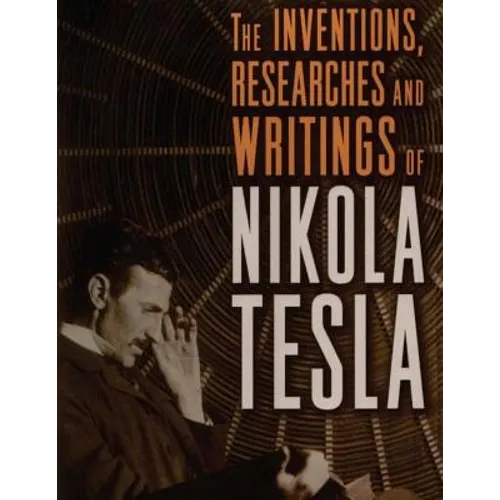 The inventions, researches and writings of Nikola Tesla: with special reference to his work in polyphase currents and high potential lighting