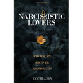 Narcissistic Lovers: How to Cope, Recover and Move On