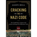 Cracking the Nazi Code: The Untold Story of Agent A12 and the Solving of the Holocaust Code