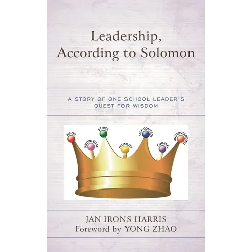 Leadership, According to Solomon: A Story of One School Leader's Quest for Wisdom