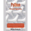 Python Advanced Programming: The Guide to Learn Python Programming. Reference with Exercises and Samples About Dynamical Programming, Multithreading,