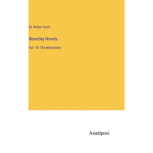 Waverley Novels: Vol. 10- The Monastery