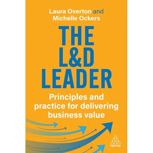 The L&d Leader: Principles and Practice for Delivering Business Value