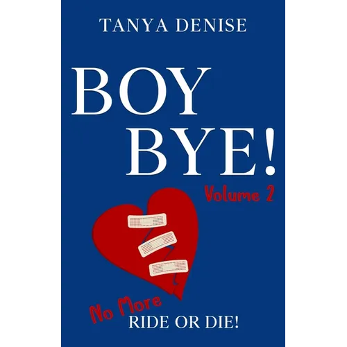 Boy BYE!: No More Ride or Die
