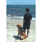 For The Love of My Dogs: A 45 Year Journey with Man's Best Friend - Hardcover